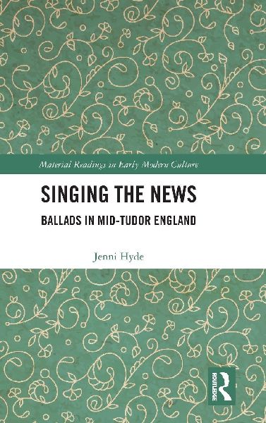 Singing the News: Ballads in Mid-Tudor England