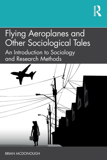 Flying Aeroplanes and Other Sociological Tales: An Introduction to Sociology and Research Methods