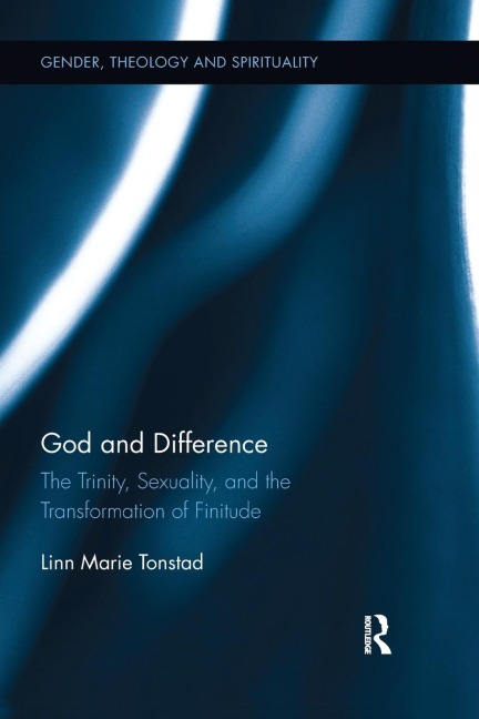 God and Difference: The Trinity, Sexuality, and the Transformation of Finitude