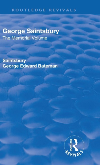 Revival: George Saintsbury: The Memorial Volume (1945): A New Collection of His Essays and Papers