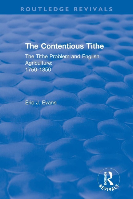 Routledge Revivals: The Contentious Tithe (1976): The Tithe Problem and English Agriculture 1750-1850