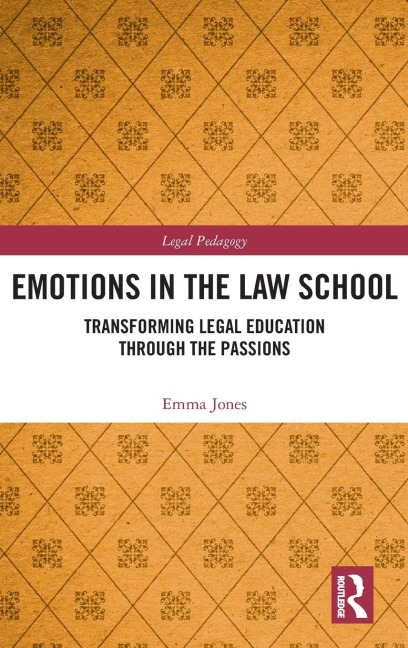 Emotions in the Law School: Transforming Legal Education Through the Passions