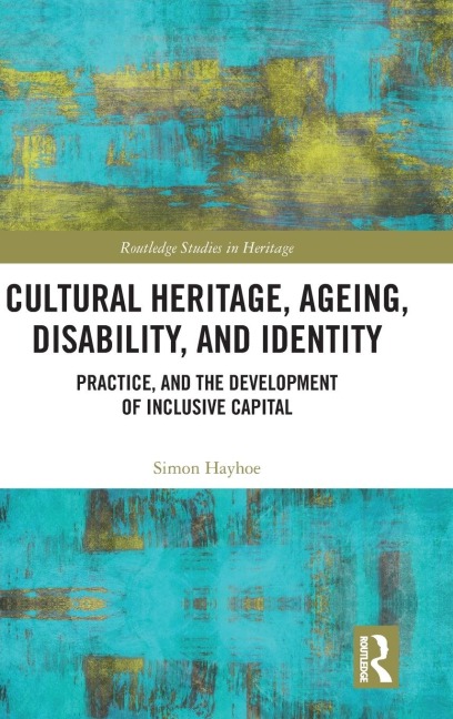 Cultural Heritage, Ageing, Disability, and Identity: Practice, and the development of inclusive capital