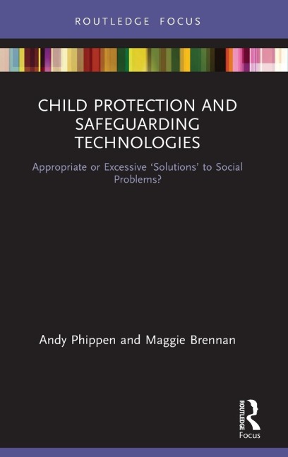 Child Protection and Safeguarding Technologies: Appropriate or Excessive Solutions to Social Problems?