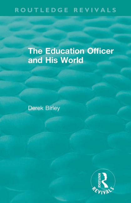 Routledge Revivals: The Education Officer and His World (1970)
