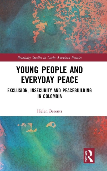 Young People and Everyday Peace: Exclusion, Insecurity and Peacebuilding in Colombia