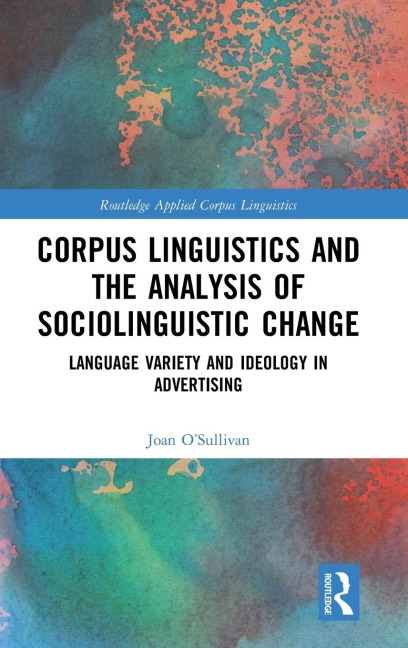Corpus Linguistics and the Analysis of Sociolinguistic Change: Language Variety and Ideology in Advertising