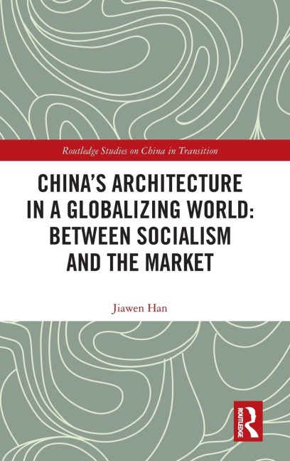 Chinas Architecture in a Globalizing World: Between Socialism and the Market
