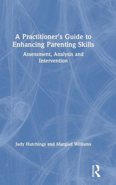 A Practitioners Guide to Enhancing Parenting Skills: Assessment, Analysis and Intervention