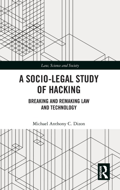 A Socio-Legal Study of Hacking: Breaking and Remaking Law and Technology