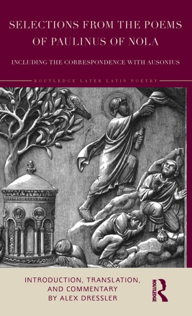 Selections from the Poems of Paulinus of Nola, including the Correspondence with Ausonius: Introduction, Translation, and Commentary