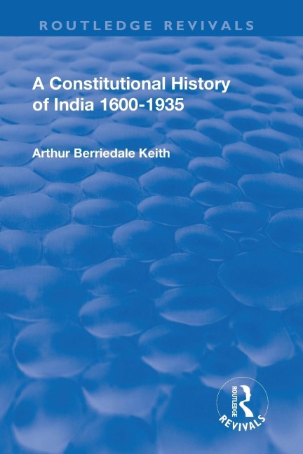 Revival: A Constitutional History of India (1936): 1600-1935