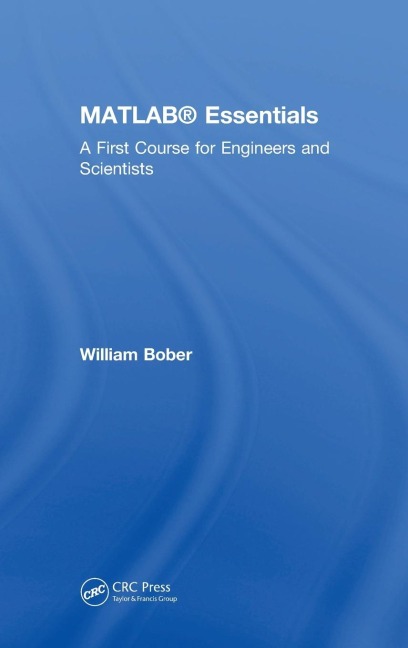 MATLAB® Essentials: A First Course for Engineers and Scientists