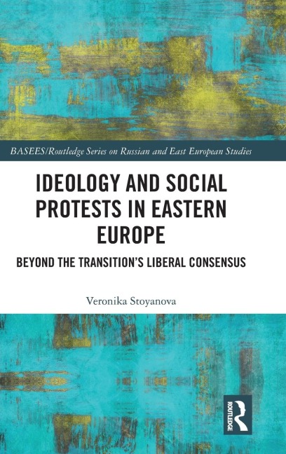 Ideology and Social Protests in Eastern Europe: Beyond the Transitions Liberal Consensus