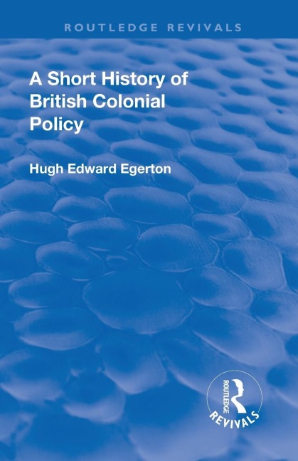 Revival: A Short History of British Colonial Policy (1922)