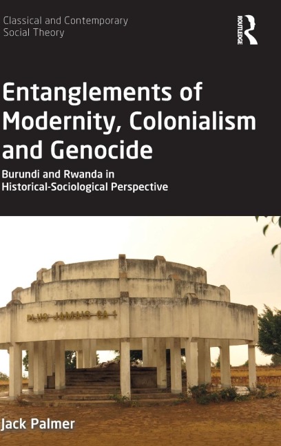 Entanglements of Modernity, Colonialism and Genocide: Burundi and Rwanda in Historical-Sociological Perspective