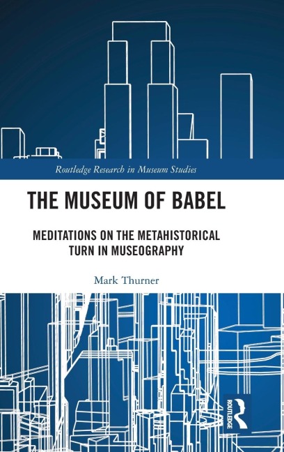 The Museum of Babel: Meditations on the Metahistorical Turn in Museography