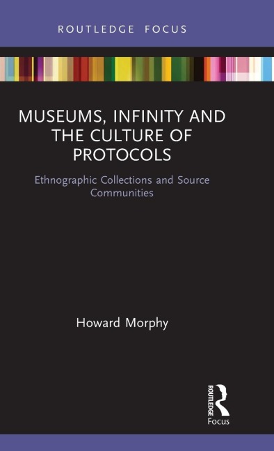Museums, Infinity and the Culture of Protocols: Ethnographic Collections and Source Communities