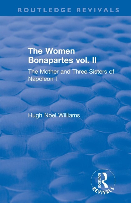 Revival: The Women Bonapartes vol. II (1908): The Mother and Three Sisters of Napoleon I
