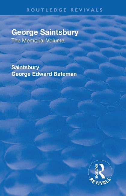 Revival: George Saintsbury: The Memorial Volume (1945): A New Collection of His Essays and Papers