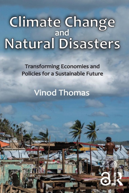 Climate Change and Natural Disasters: Transforming Economies and Policies for a Sustainable Future
