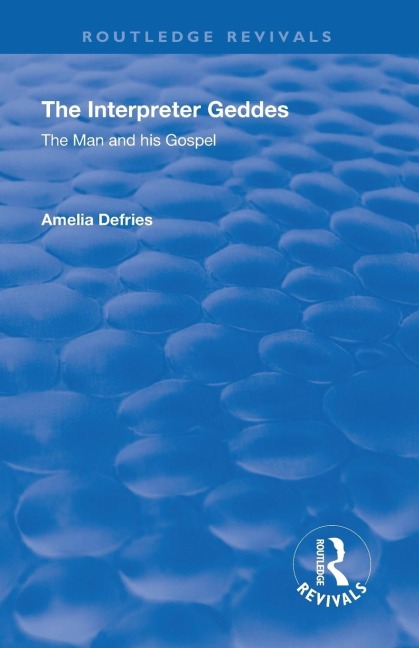 Revival: The Interpreter Geddes (1928): The Man and His Gospel