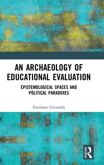 An Archaeology of Educational Evaluation: Epistemological Spaces and Political Paradoxes