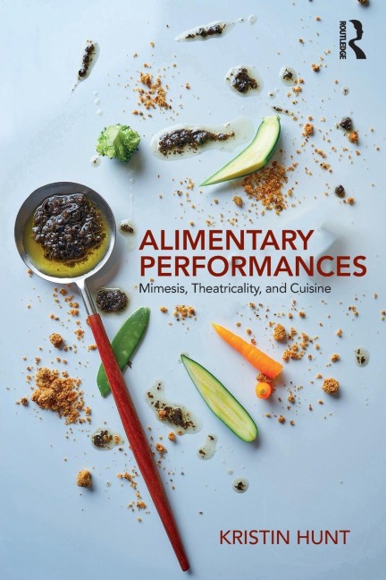Alimentary Performances: Mimesis, Theatricality, and Cuisine