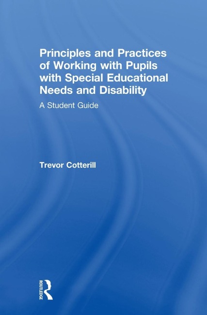 Principles and Practices of Working with Pupils with Special Educational Needs and Disability: A Student Guide