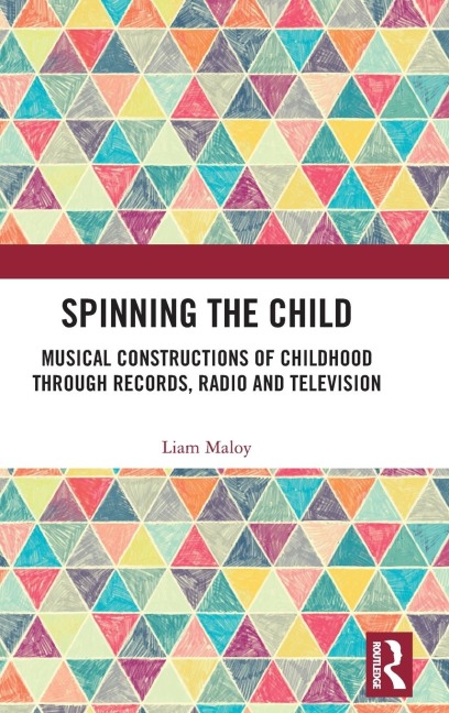 Spinning the Child: Musical Constructions of Childhood through Records, Radio and Television
