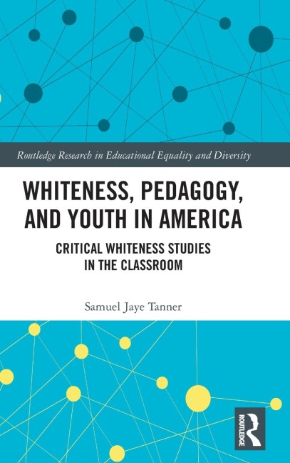 Whiteness, Pedagogy, and Youth in America: Critical Whiteness Studies in the Classroom