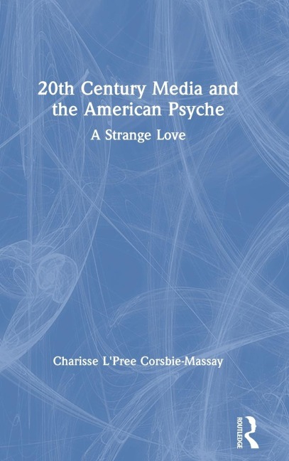 20th Century Media and the American Psyche: A Strange Love