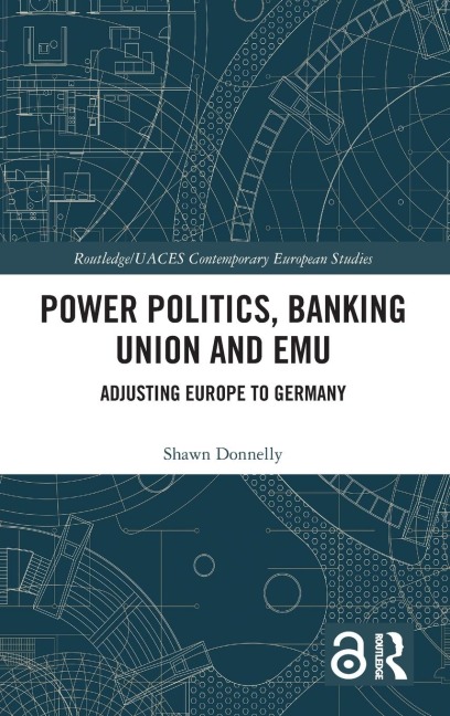 Power Politics, Banking Union and EMU: Adjusting Europe to Germany