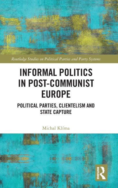 Informal Politics in Post-Communist Europe: Political Parties, Clientelism and State Capture