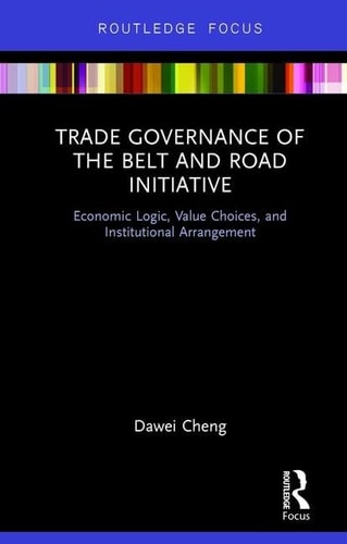 Trade Governance of the Belt and Road Initiative Economic Logic, Value Choices, and Institutional Arrangement