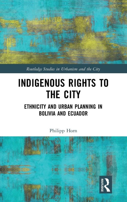 Indigenous Rights to the City: Ethnicity and Urban Planning in Bolivia and Ecuador