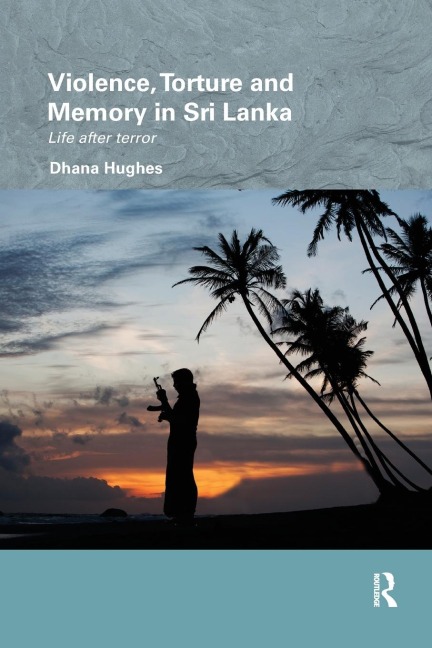 Violence, Torture and Memory in Sri Lanka: Life after Terror