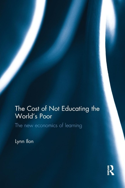 The Cost of Not Educating the Worlds Poor: The new economics of learning