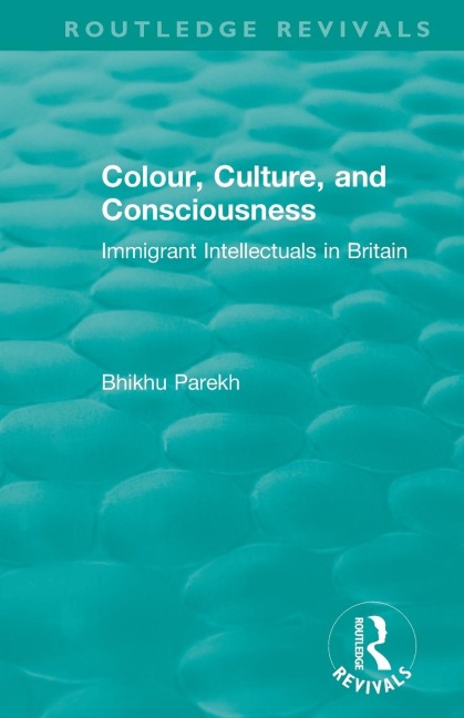 Routledge Revivals: Colour, Culture, and Consciousness (1974): Immigrant Intellectuals in Britain