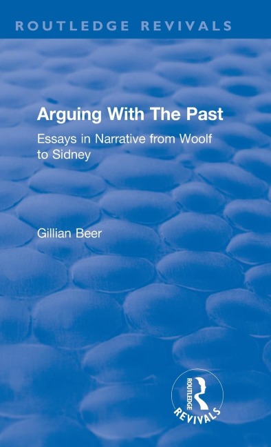 Routledge Revivals: Arguing With The Past (1989): Essays in Narrative from Woolf to Sidney