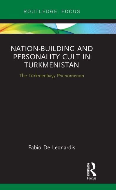 Nation-Building and Personality Cult in Turkmenistan: The T¿rkmenbasy Phenomenon