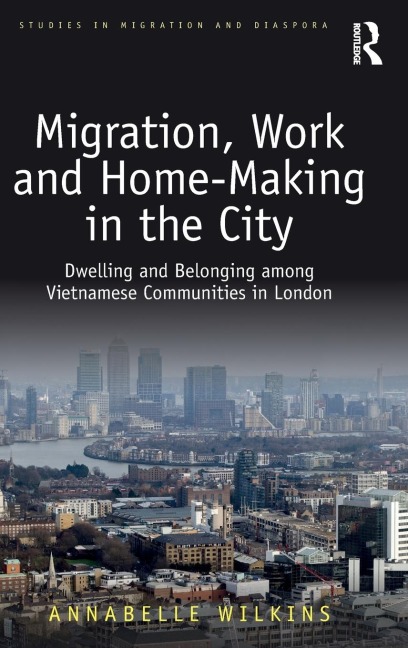 Migration, Work and Home-Making in the City: Dwelling and Belonging among Vietnamese Communities in London