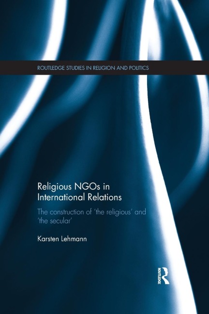 Religious NGOs in International Relations: The Construction of the Religious and the Secular