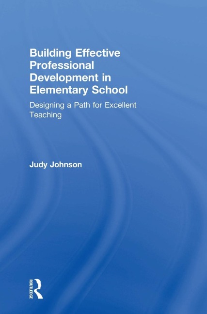 Building Effective Professional Development in Elementary School: Designing a Path for Excellent Teaching