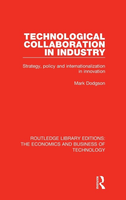 Technological Collaboration in Industry: Strategy, Policy and Internationalization in Innovation