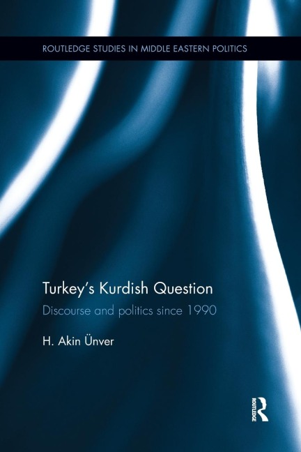 Turkeys Kurdish Question: Discourse & Politics Since 1990