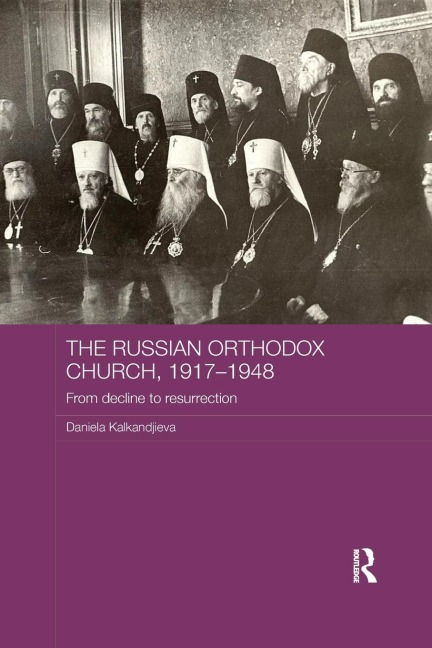 The Russian Orthodox Church, 1917-1948: From Decline to Resurrection