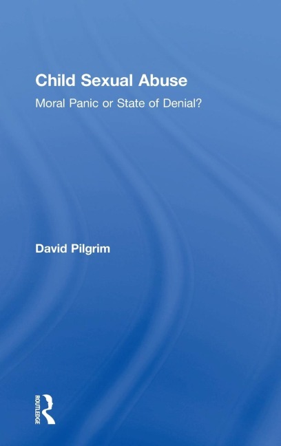Child Sexual Abuse: Moral Panic or State of Denial?