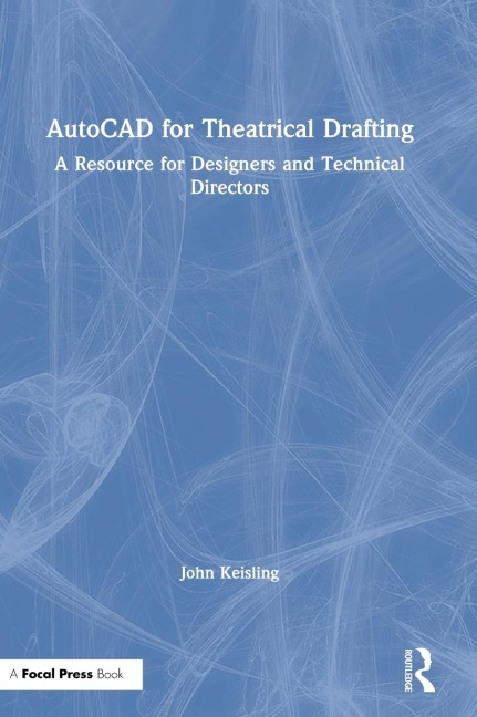 AutoCAD for Theatrical Drafting: A Resource for Designers and Technical Directors