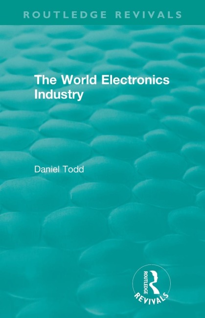 Routledge Revivals: The World Electronics Industry (1990)